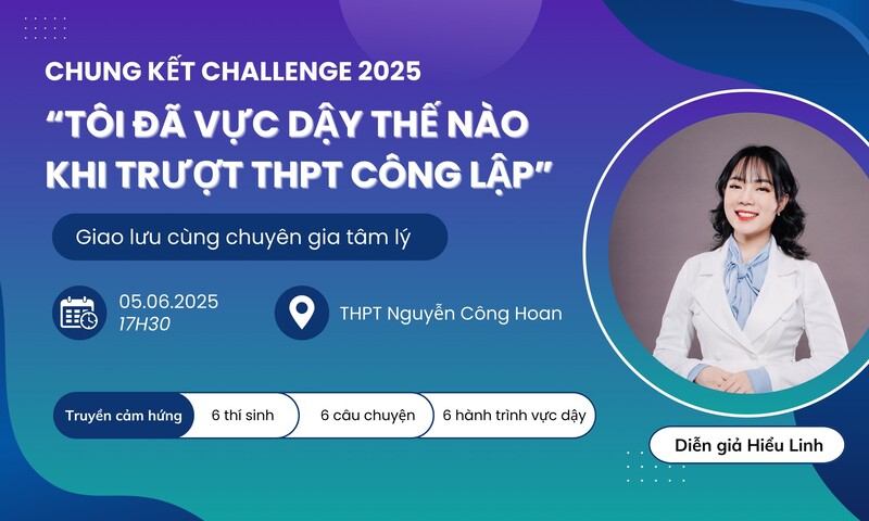 💥 CHUNG KẾT CHALLENGE 2025 CHỦ ĐỀ: “TÔI ĐÃ VỰC DẬY THẾ NÀO KHI TRƯỢT THPT CÔNG LẬP” 💥